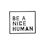 Pin's Message "Be a Nice Human"