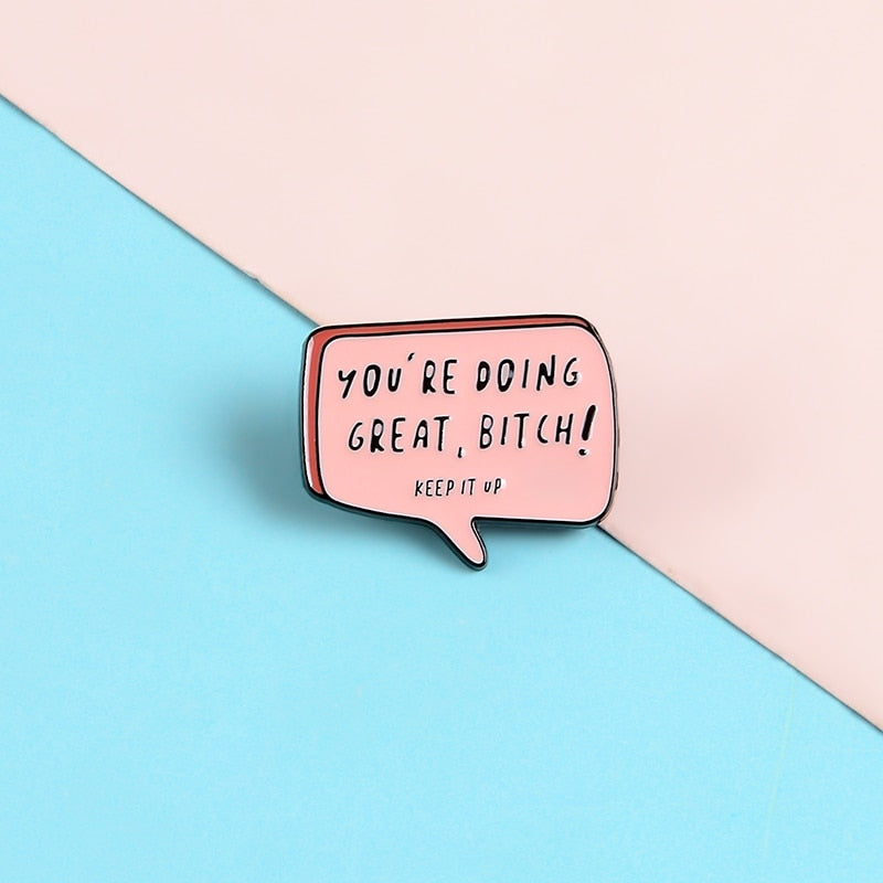 Pins Cool pour Fille "You're doing great bitch ! " Pin's féminisme - Pins Message