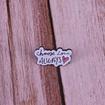 Pins Message - Pins Amour "Choose Love Always"